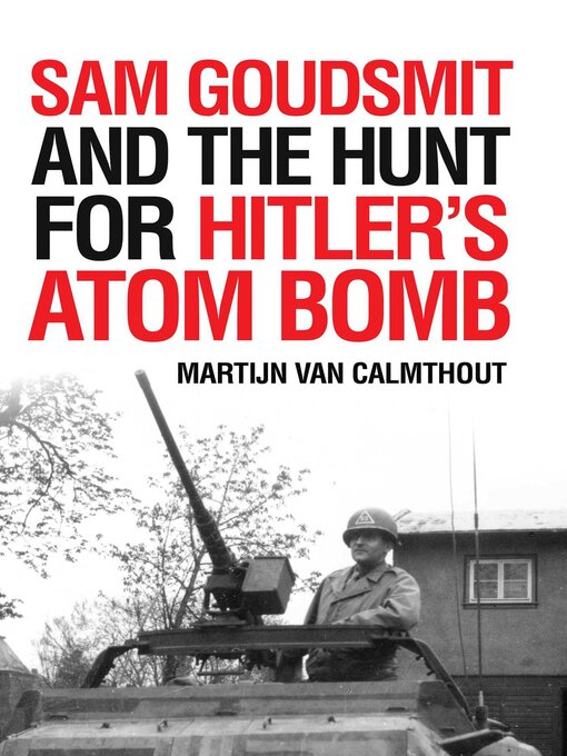 Title details for Sam Goudsmit and the Hunt for Hitler's Atom Bomb by Martijn van Calmthout - Available